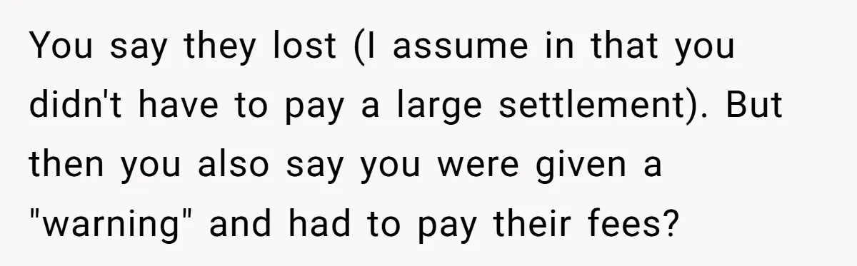 You say they lost (I assume in that you didn't have to pay a large settlement). But then you also say you were given a "warning" and had to pay...
