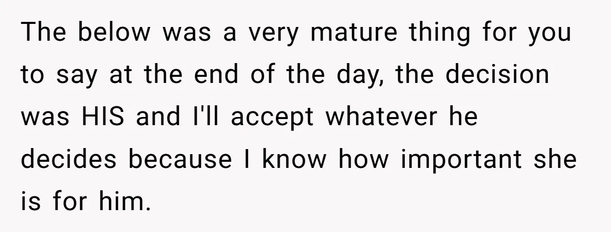 The below was a very mature thing for you to say at the end of the day, the decision was HIS and I'll accept whatever he decides because I know...
