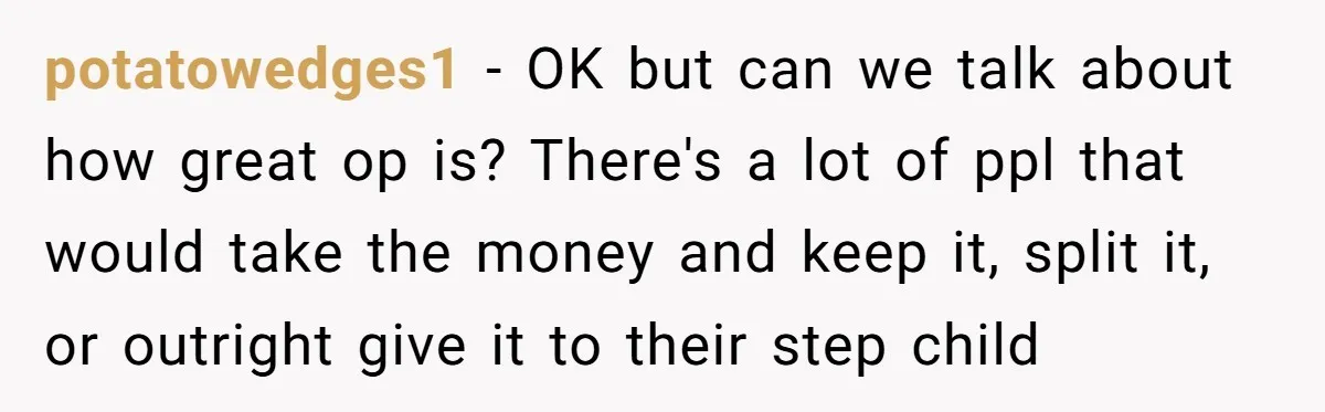 potatowedges1 − OK but can we talk about how great op is? There's a lot of ppl that would take the money and keep it, split it, or outright give...
