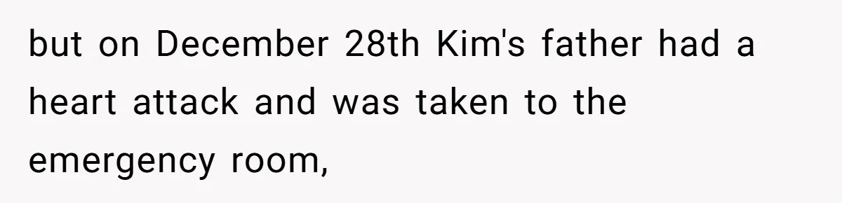 but on December 28th Kim's father had a heart attack and was taken to the emergency room,
