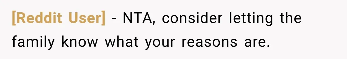 [Reddit User] − NTA, consider letting the family know what your reasons are.