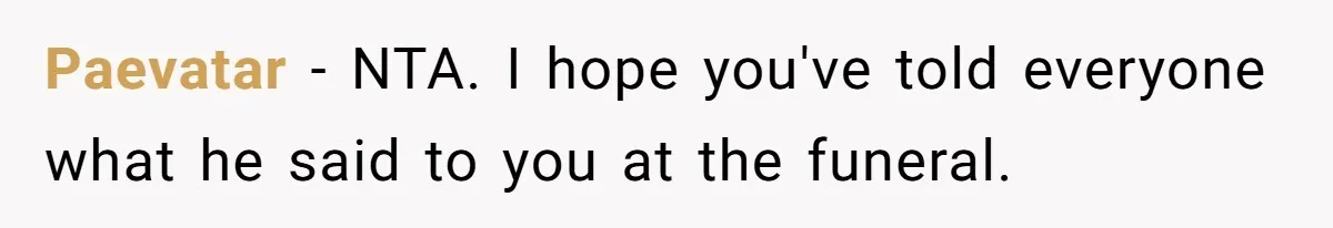 Paevatar − NTA. I hope you've told everyone what he said to you at the funeral.