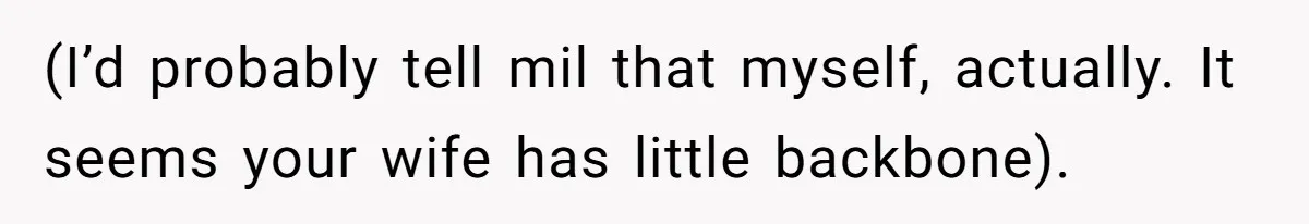 (I’d probably tell mil that myself, actually. It seems your wife has little backbone).