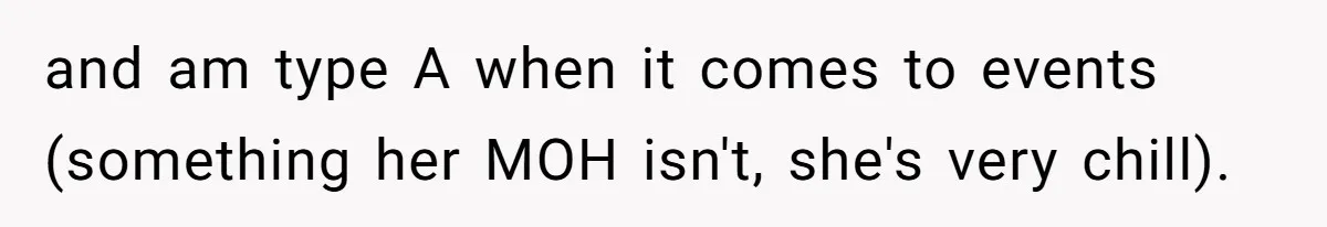 and am type A when it comes to events (something her MOH isn't, she's very chill).