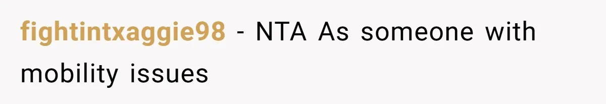 fightintxaggie98 − NTA As someone with mobility issues