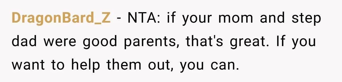 DragonBard_Z − NTA: if your mom and step dad were good parents, that's great. If you want to help them out, you can.