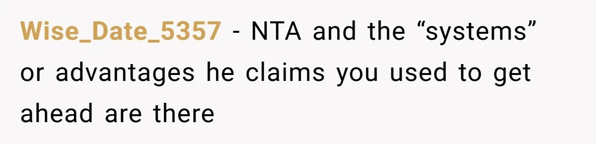 Wise_Date_5357 − NTA and the “systems” or advantages he claims you used to get ahead are there