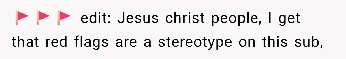 🚩🚩🚩 edit: Jesus christ people, I get that red flags are a stereotype on this sub,