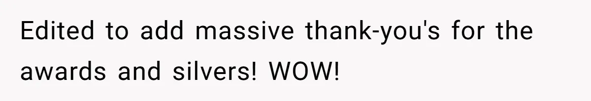 ​Edited to add massive thank-you's for the awards and silvers! WOW!