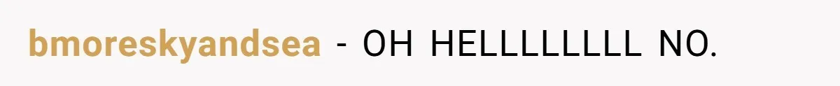bmoreskyandsea − OH HELLLLLLLL NO.