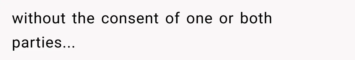 without the consent of one or both parties...