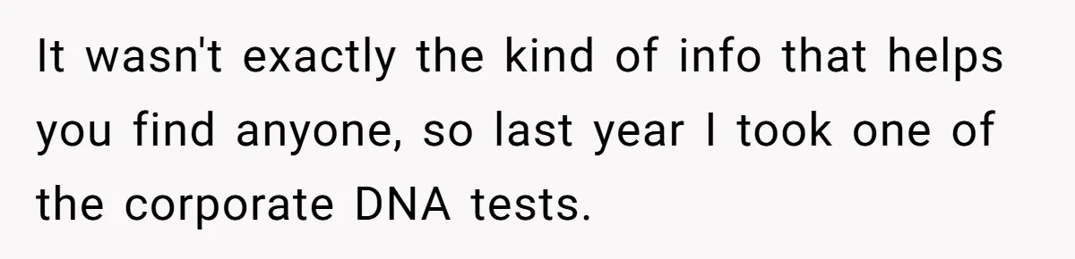 It wasn't exactly the kind of info that helps you find anyone, so last year I took one of the corporate DNA tests.