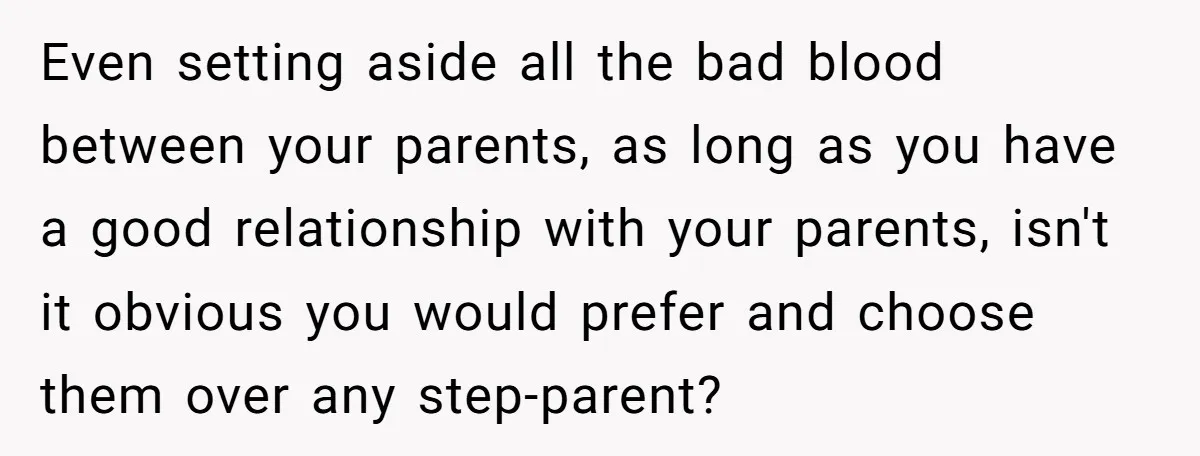 Even setting aside all the bad blood between your parents, as long as you have a good relationship with your parents, isn't it obvious you would prefer and choose them...