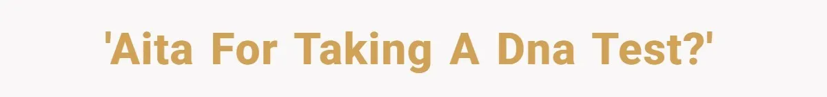 'AITA for taking a DNA test?'