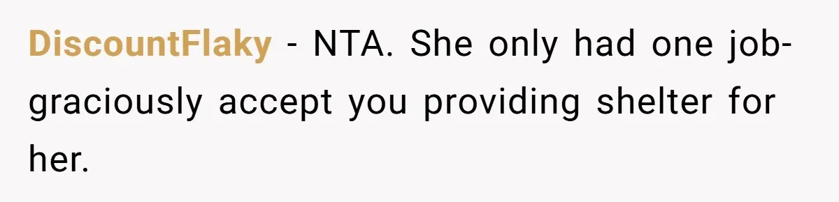 DiscountFlaky − NTA. She only had one job-graciously accept you providing shelter for her.