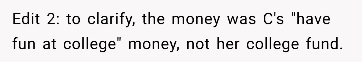 Edit 2: to clarify, the money was C's "have fun at college" money, not her college fund.