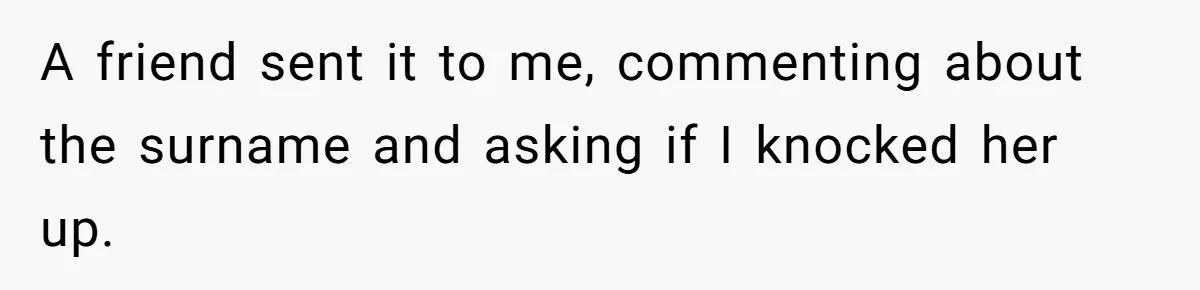 A friend sent it to me, commenting about the surname and asking if I knocked her up.