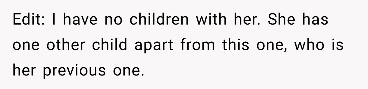 Edit: I have no children with her. She has one other child apart from this one, who is her previous one.