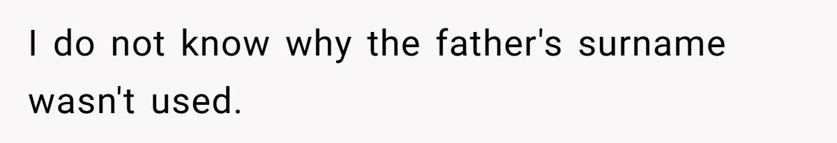I do not know why the father's surname wasn't used.