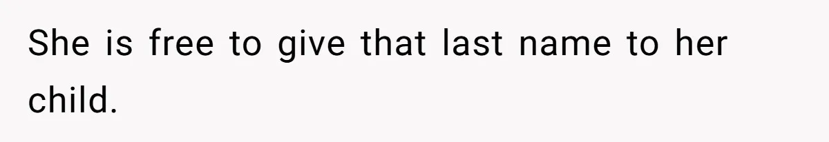 She is free to give that last name to her child.