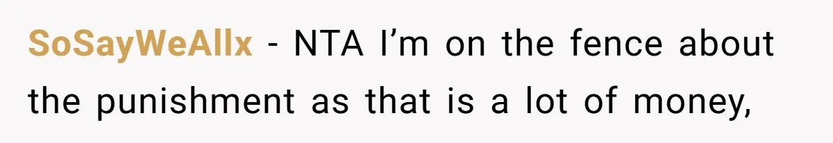 SoSayWeAllx − NTA I’m on the fence about the punishment as that is a lot of money,