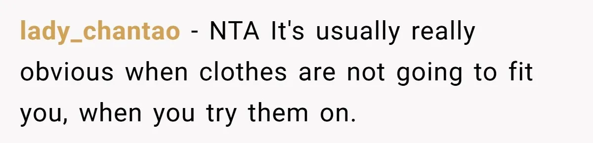 lady_chantao − NTA It's usually really obvious when clothes are not going to fit you, when you try them on.