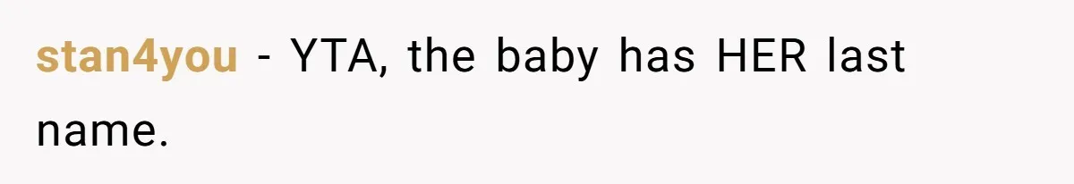 stan4you − YTA, the baby has HER last name.