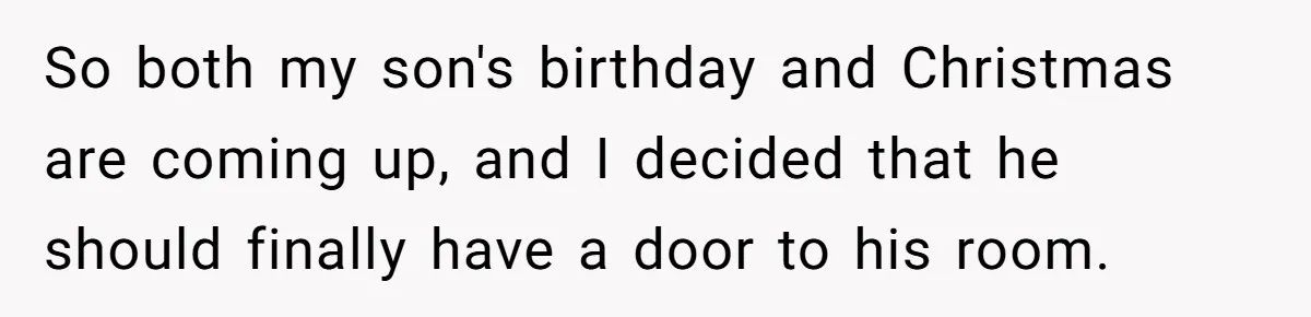 So both my son's birthday and Christmas are coming up, and I decided that he should finally have a door to his room.