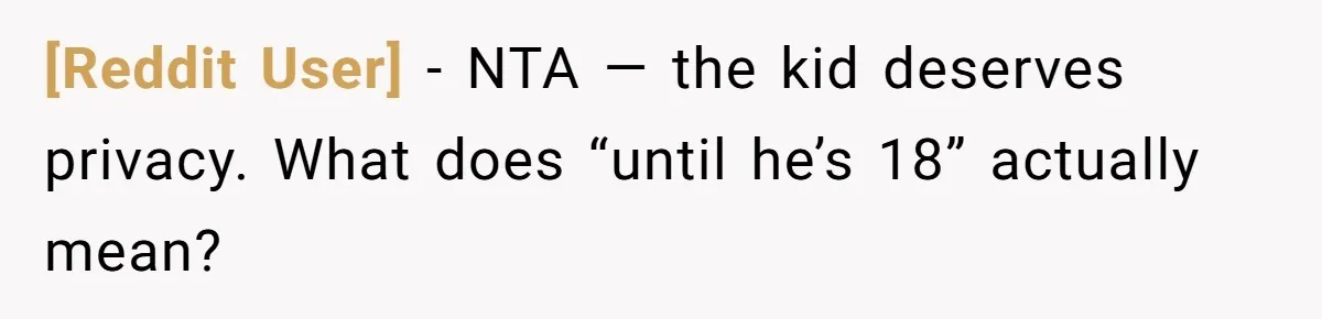 [Reddit User] − NTA — the kid deserves privacy. What does “until he’s 18” actually mean?