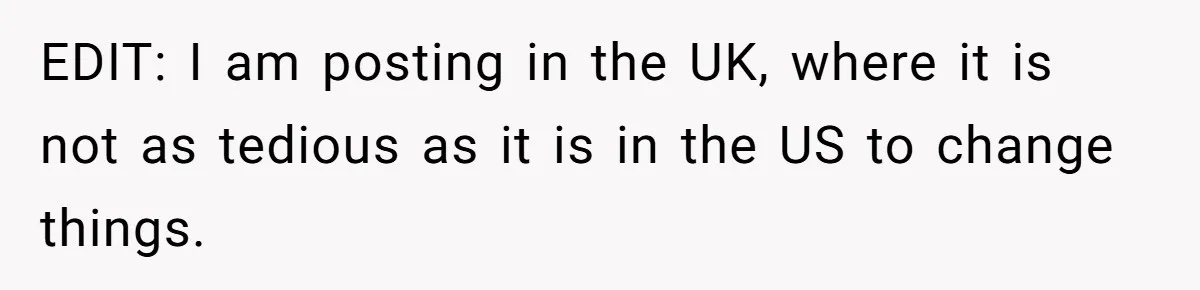 EDIT: I am posting in the UK, where it is not as tedious as it is in the US to change things.