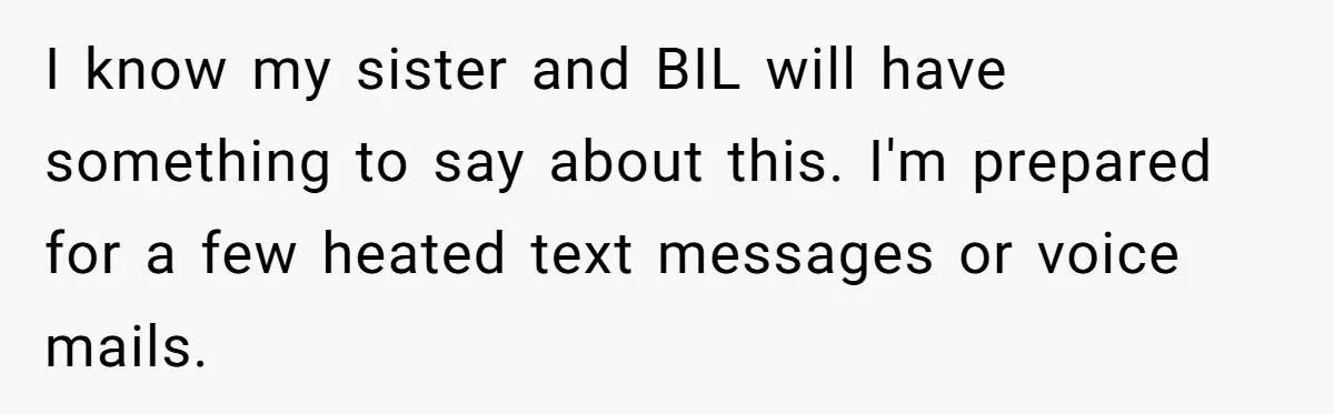 I know my sister and BIL will have something to say about this. I'm prepared for a few heated text messages or voice mails.