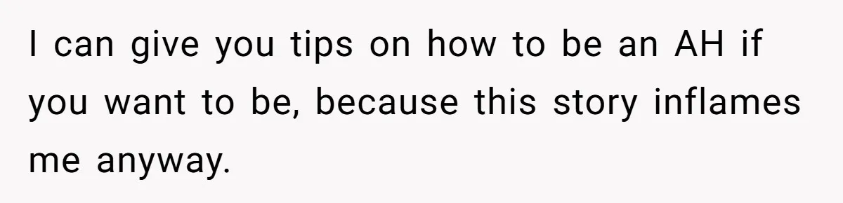 I can give you tips on how to be an AH if you want to be, because this story inflames me anyway.