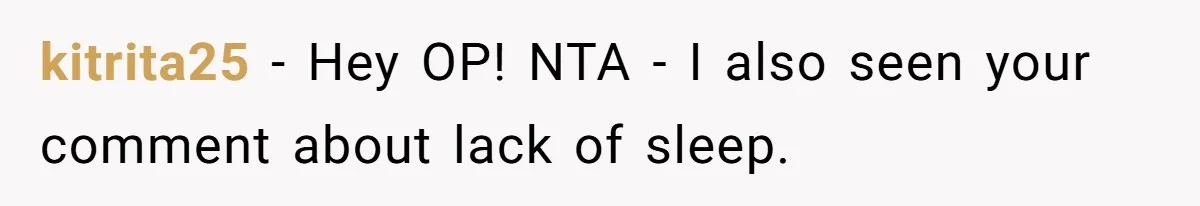 kitrita25 − Hey OP! NTA - I also seen your comment about lack of sleep.