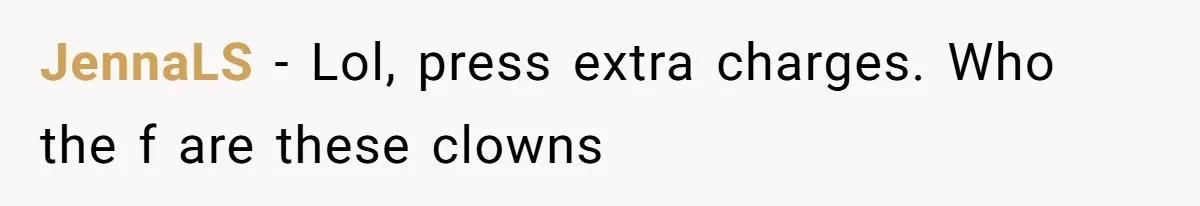 JennaLS − Lol, press extra charges. Who the f are these clowns