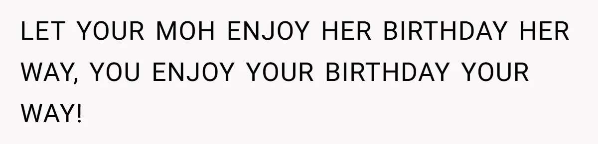 LET YOUR MOH ENJOY HER BIRTHDAY HER WAY, YOU ENJOY YOUR BIRTHDAY YOUR WAY!