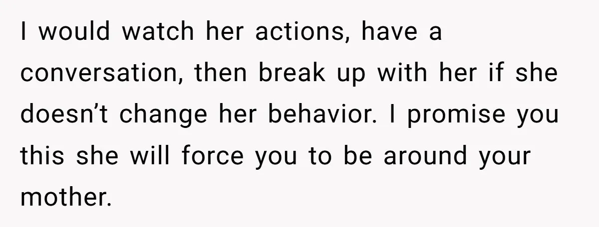 I would watch her actions, have a conversation, then break up with her if she doesn’t change her behavior. I promise you this she will force you to be around...