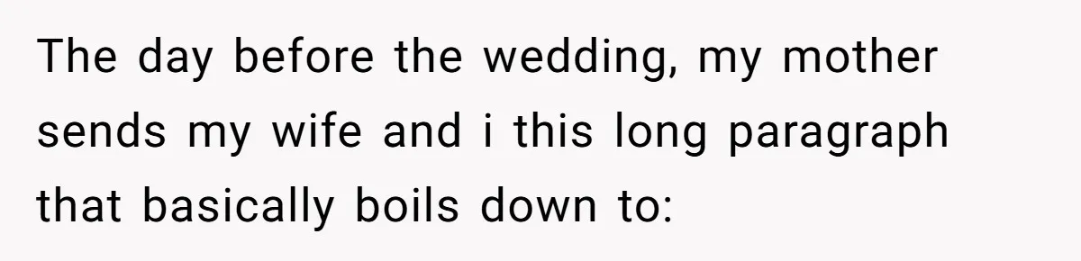 The day before the wedding, my mother sends my wife and i this long paragraph that basically boils down to: