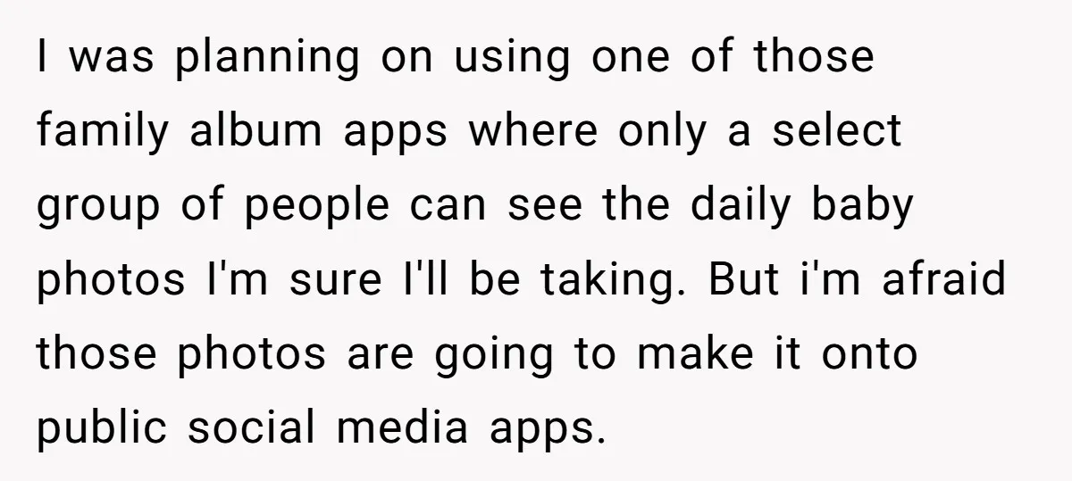 I was planning on using one of those family album apps where only a select group of people can see the daily baby photos I'm sure I'll be taking. But...