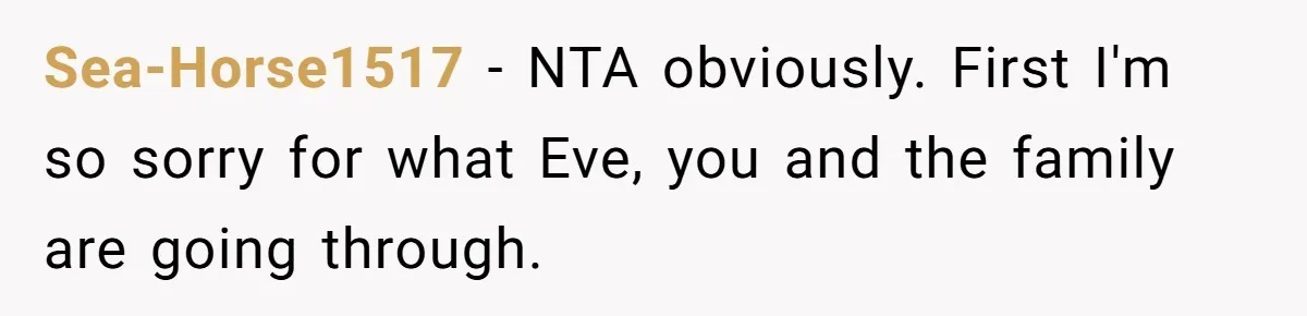 Sea-Horse1517 − NTA obviously. First I'm so sorry for what Eve, you and the family are going through.