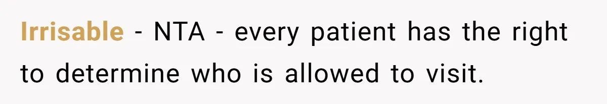 Irrisable − NTA - every patient has the right to determine who is allowed to visit.