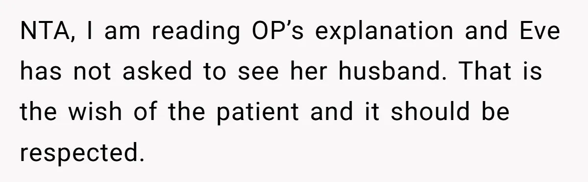 NTA, I am reading OP’s explanation and Eve has not asked to see her husband. That is the wish of the patient and it should be respected.