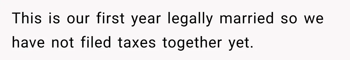This is our first year legally married so we have not filed taxes together yet.