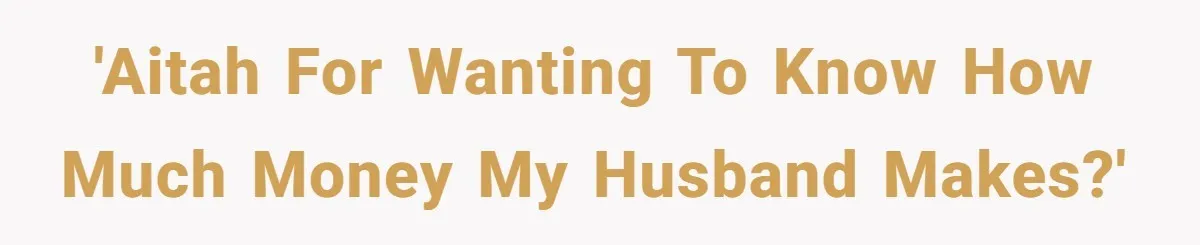 'AITAH for wanting to know how much money my husband makes?'
