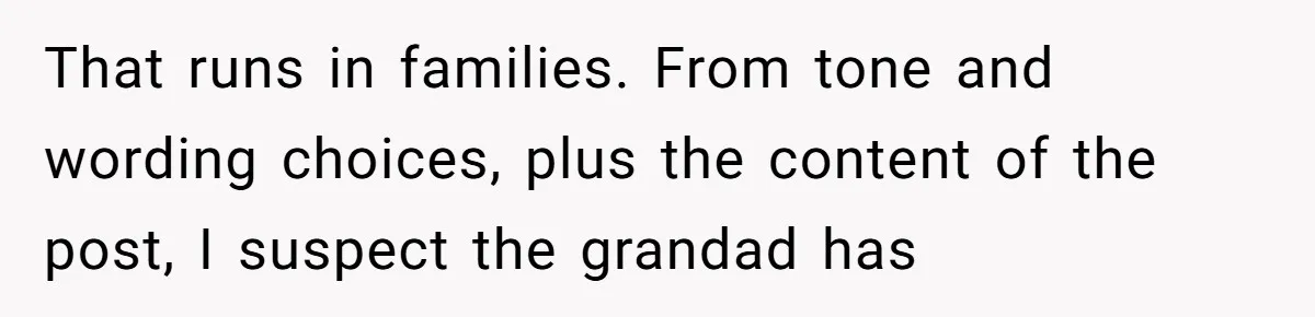 That runs in families. From tone and wording choices, plus the content of the post, I suspect the grandad has