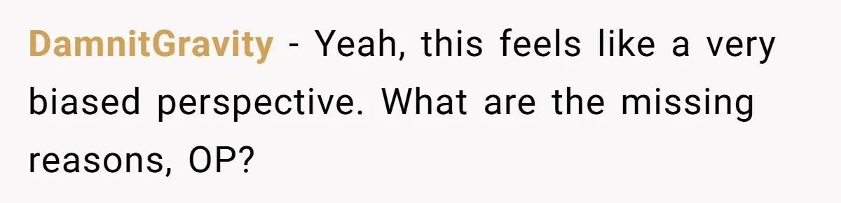 DamnitGravity − Yeah, this feels like a very biased perspective. What are the missing reasons, OP?