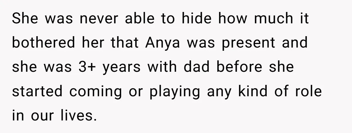 She was never able to hide how much it bothered her that Anya was present and she was 3+ years with dad before she started coming or playing any kind...