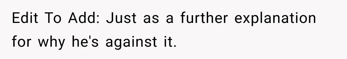 Edit To Add: Just as a further explanation for why he's against it.