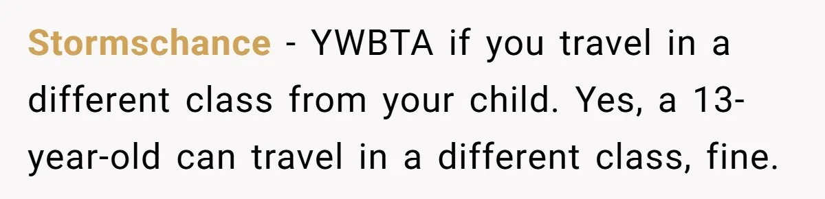 Stormschance − YWBTA if you travel in a different class from your child. Yes, a 13-year-old can travel in a different class, fine.