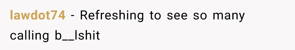 lawdot74 − Refreshing to see so many calling b__lshit