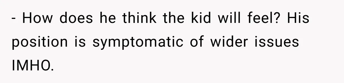 - How does he think the kid will feel? His position is symptomatic of wider issues IMHO.